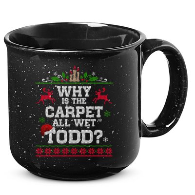 Why Is The Carpet All Wet Todd Funny Ugly Christmas 15oz Campfire Ceramic Mug
