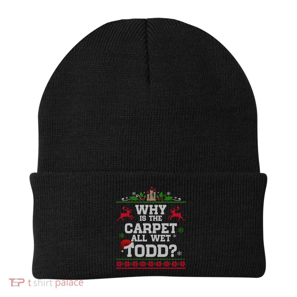 Why Is The Carpet All Wet Todd Funny Ugly Christmas Beanie
