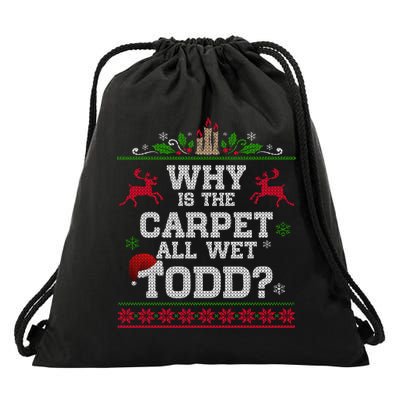 Why Is The Carpet All Wet Todd Funny Ugly Christmas Drawstring Bag