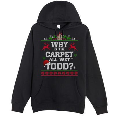 Why Is The Carpet All Wet Todd Funny Ugly Christmas Premium Pullover Hoodie