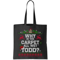 Why Is The Carpet All Wet Todd Funny Ugly Christmas Bag
