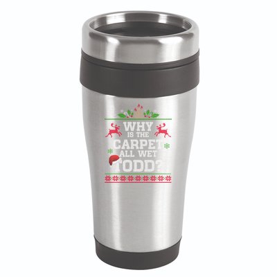 Why Is The Carpet All Wet Todd Funny Ugly Christmas 16oz Travel Tumbler