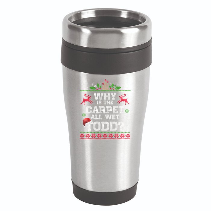 Why Is The Carpet All Wet Todd Funny Ugly Christmas 16oz Travel Tumbler