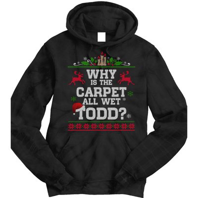 Why Is The Carpet All Wet Todd Funny Ugly Christmas Tie Dye Hoodie