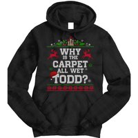 Why Is The Carpet All Wet Todd Funny Ugly Christmas Tie Dye Hoodie
