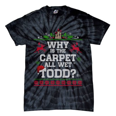 Why Is The Carpet All Wet Todd Funny Ugly Christmas Tie-Dye T-Shirt