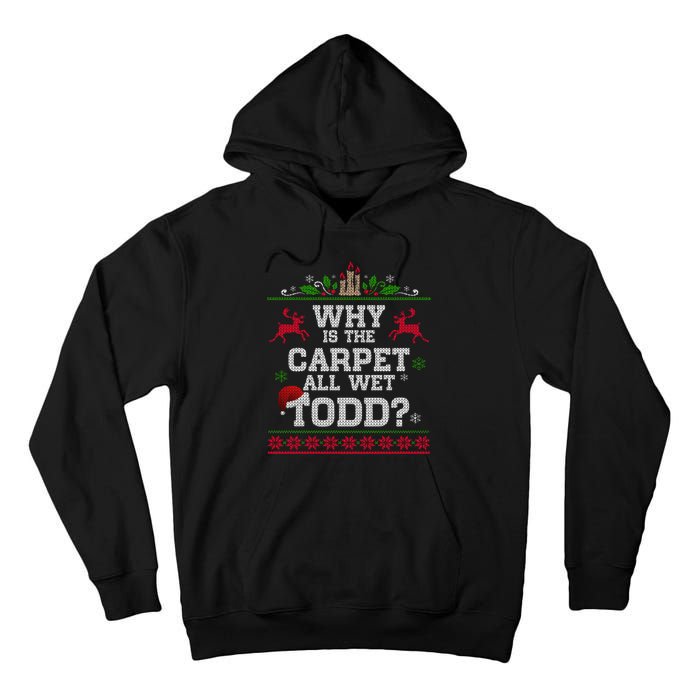 Why Is The Carpet All Wet Todd Funny Ugly Christmas Tall Hoodie