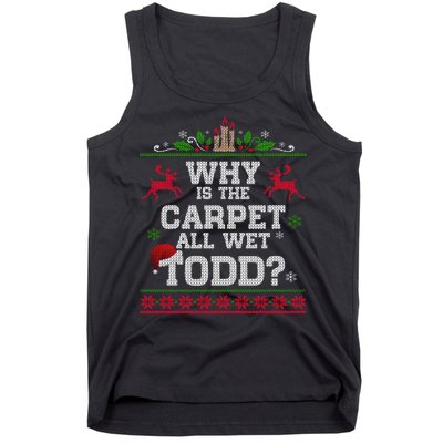 Why Is The Carpet All Wet Todd Funny Ugly Christmas Tank Top