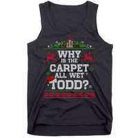 Why Is The Carpet All Wet Todd Funny Ugly Christmas Tank Top