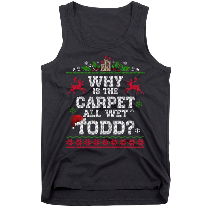 Why Is The Carpet All Wet Todd Funny Ugly Christmas Tank Top