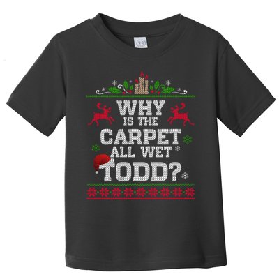 Why Is The Carpet All Wet Todd Funny Ugly Christmas Toddler T-Shirt