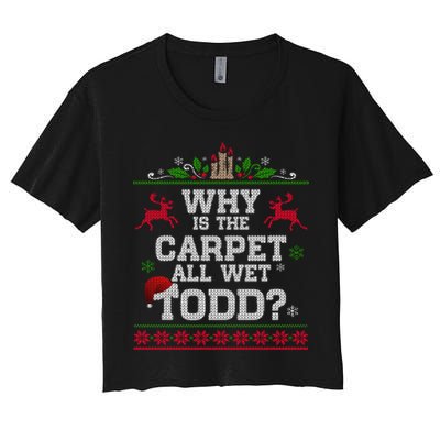 Why Is The Carpet All Wet Todd Funny Ugly Christmas Crop Top
