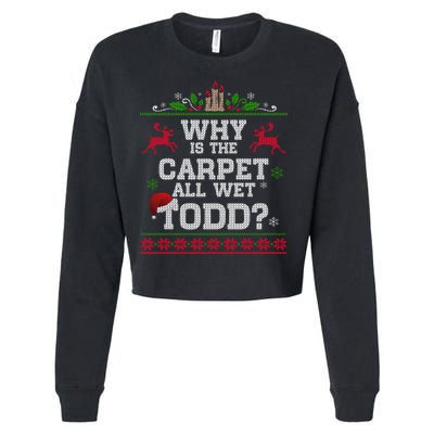 Why Is The Carpet All Wet Todd Funny Ugly Christmas Cropped Pullover Crew
