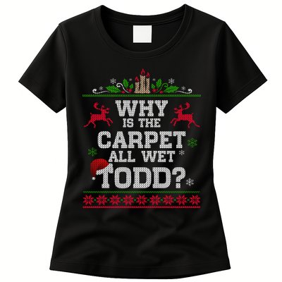 Why Is The Carpet All Wet Todd Funny Ugly Christmas Womens T-Shirt