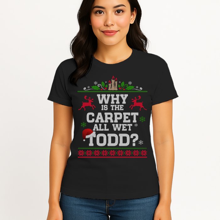 Why Is The Carpet All Wet Todd Funny Ugly Christmas Womens T-Shirt