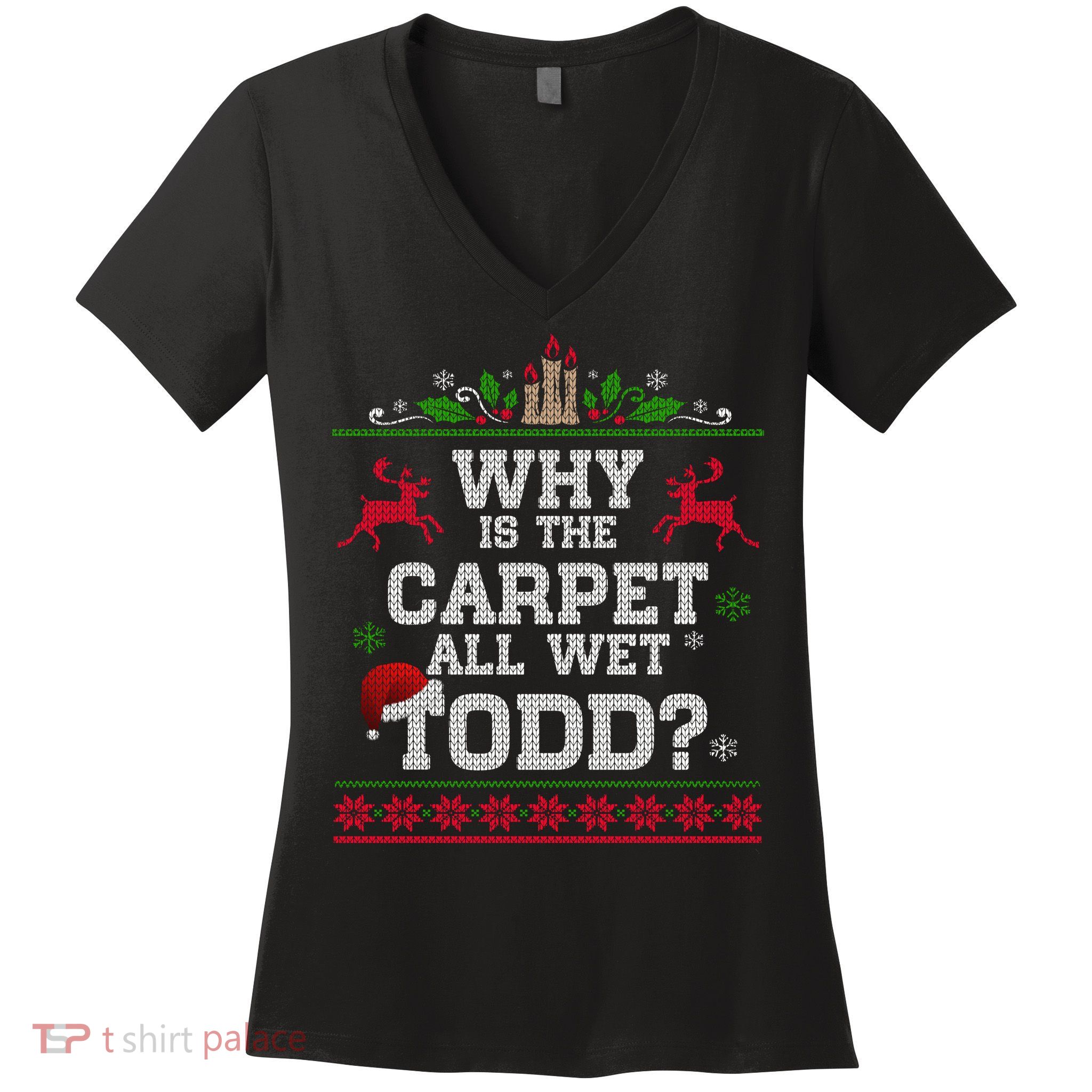 Why Is The Carpet All Wet Todd Funny Ugly Christmas Women's V-Neck T-Shirt