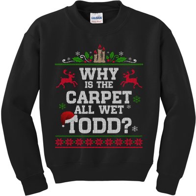 Why Is The Carpet All Wet Todd Funny Ugly Christmas Kids Sweatshirt