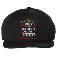 Why Is The Carpet All Wet Todd Funny Ugly Christmas Wool Snapback Cap