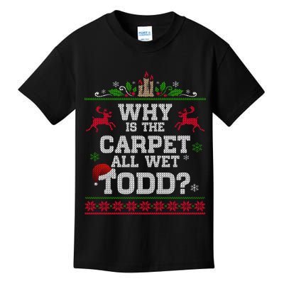 Why Is The Carpet All Wet Todd Funny Ugly Christmas Kids T-Shirt