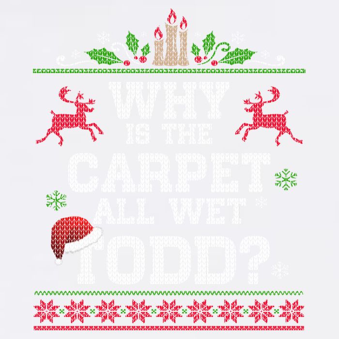 Why Is The Carpet All Wet Todd Funny Ugly Christmas Garment-Dyed Sweatshirt