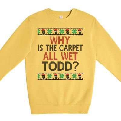 Why Is The Carpet All Wet Todd? Couples Matching Christmas Premium Crewneck Sweatshirt