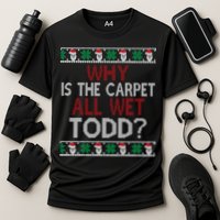Why Is The Carpet All Wet Todd? Couples Matching Christmas Performance Shirt