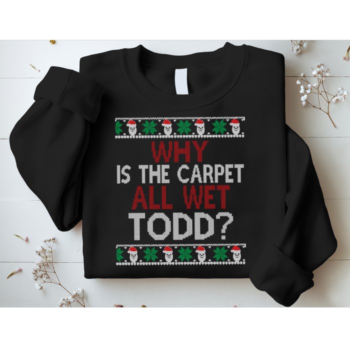 Why Is The Carpet All Wet Todd? Couples Matching Christmas Sweatshirt