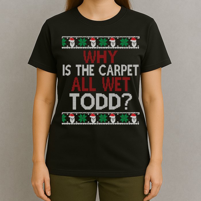Why Is The Carpet All Wet Todd? Couples Matching Christmas T-Shirt
