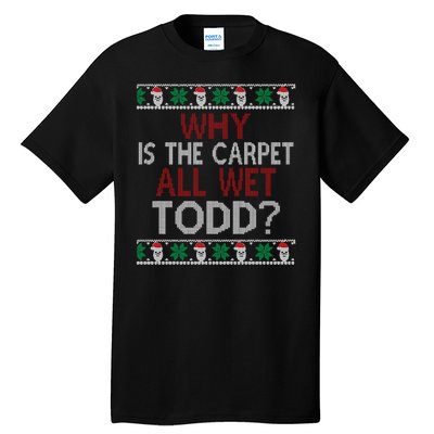 Why Is The Carpet All Wet Todd? Couples Matching Christmas Tall T-Shirt