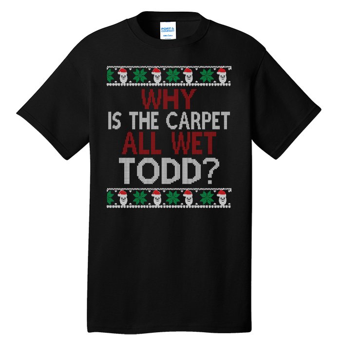 Why Is The Carpet All Wet Todd? Couples Matching Christmas Tall T-Shirt