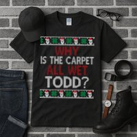 Why Is The Carpet All Wet Todd? Couples Matching Christmas Tall T-Shirt