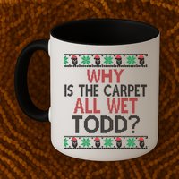 Why Is The Carpet All Wet Todd? Couples Matching Christmas Mug