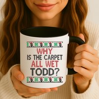 Why Is The Carpet All Wet Todd? Couples Matching Christmas Mug