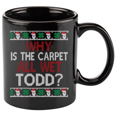 Why Is The Carpet All Wet Todd? Couples Matching Christmas 11oz C Handle Ceramic Mug