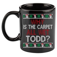 Why Is The Carpet All Wet Todd? Couples Matching Christmas 11oz C Handle Ceramic Mug
