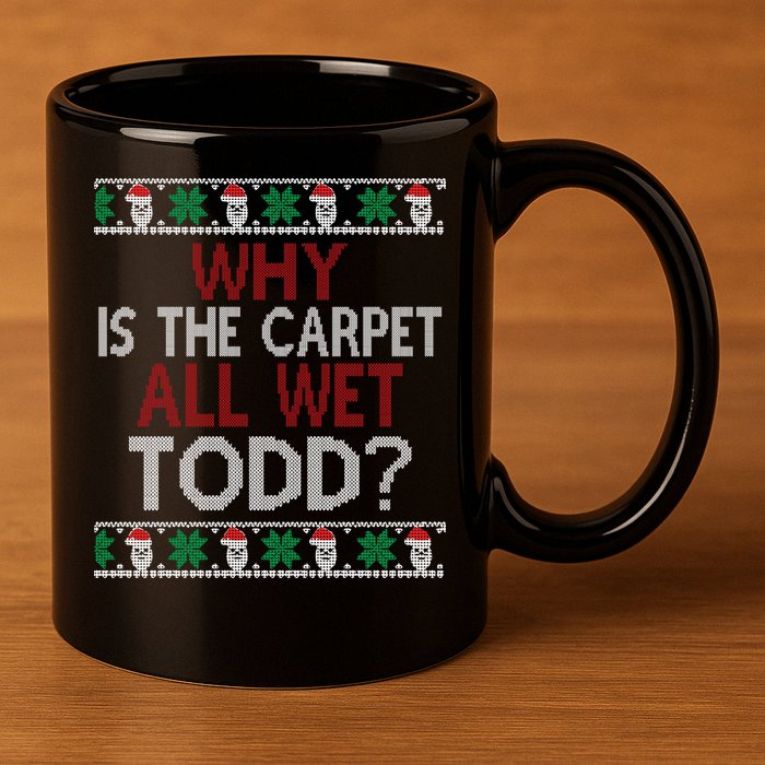 Why Is The Carpet All Wet Todd? Couples Matching Christmas 11oz C Handle Ceramic Mug