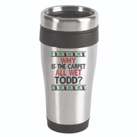 Why Is The Carpet All Wet Todd? Couples Matching Christmas 16oz Travel Tumbler