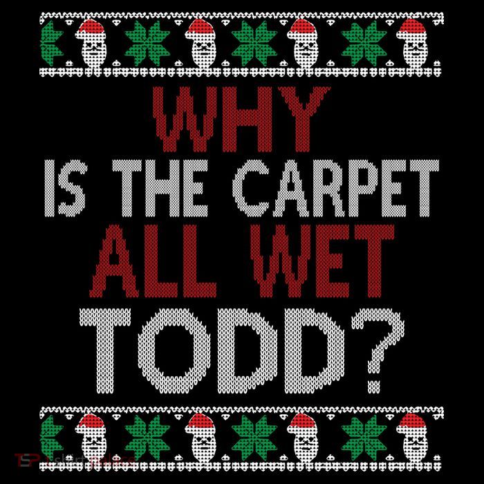 Why Is The Carpet All Wet Todd? Couples Matching Christmas Poster