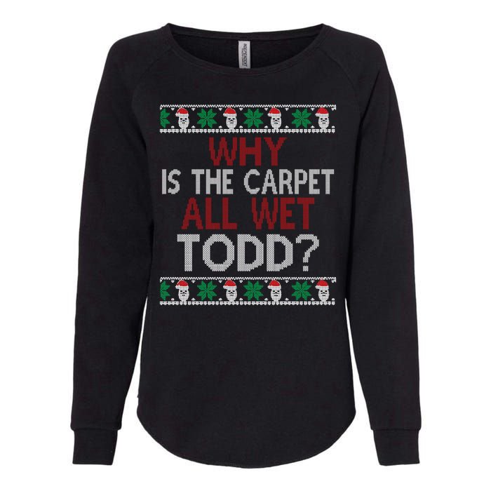 Why Is The Carpet All Wet Todd? Couples Matching Christmas Womens California Wash Sweatshirt