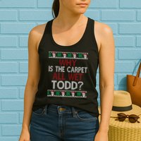 Why Is The Carpet All Wet Todd? Couples Matching Christmas Womens Tank Top