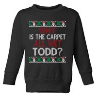 Why Is The Carpet All Wet Todd? Couples Matching Christmas Toddler Sweatshirt