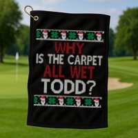 Why Is The Carpet All Wet Todd? Couples Matching Christmas Golf Towel