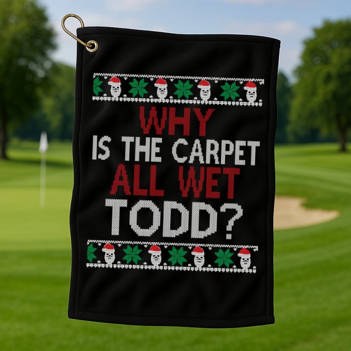Why Is The Carpet All Wet Todd? Couples Matching Christmas Golf Towel