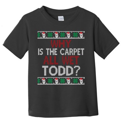 Why Is The Carpet All Wet Todd? Couples Matching Christmas Toddler T-Shirt