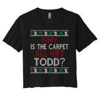 Why Is The Carpet All Wet Todd? Couples Matching Christmas Women's Crop Top Tee