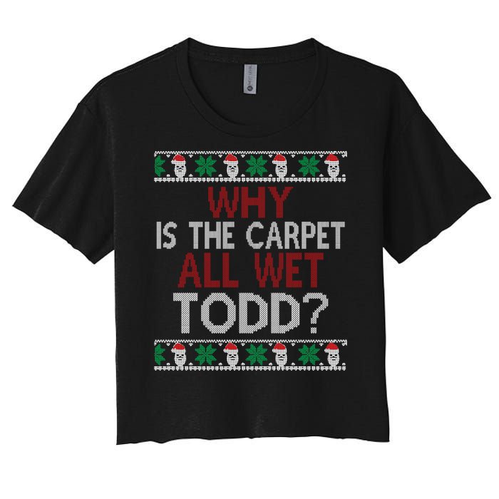 Why Is The Carpet All Wet Todd? Couples Matching Christmas Women's Crop Top Tee