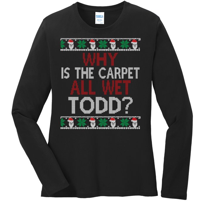 Why Is The Carpet All Wet Todd? Couples Matching Christmas Ladies Long Sleeve Shirt