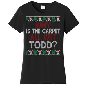 Why Is The Carpet All Wet Todd? Couples Matching Christmas Women's T-Shirt