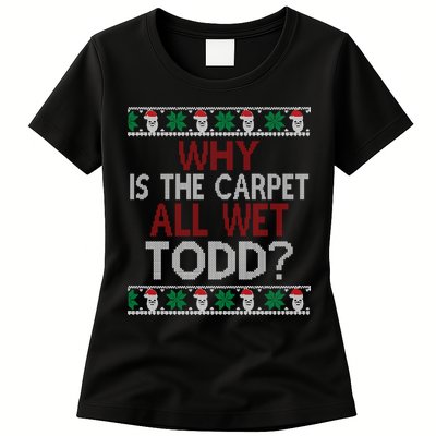 Why Is The Carpet All Wet Todd? Couples Matching Christmas Womens T-Shirt