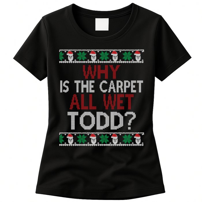 Why Is The Carpet All Wet Todd? Couples Matching Christmas Womens T-Shirt
